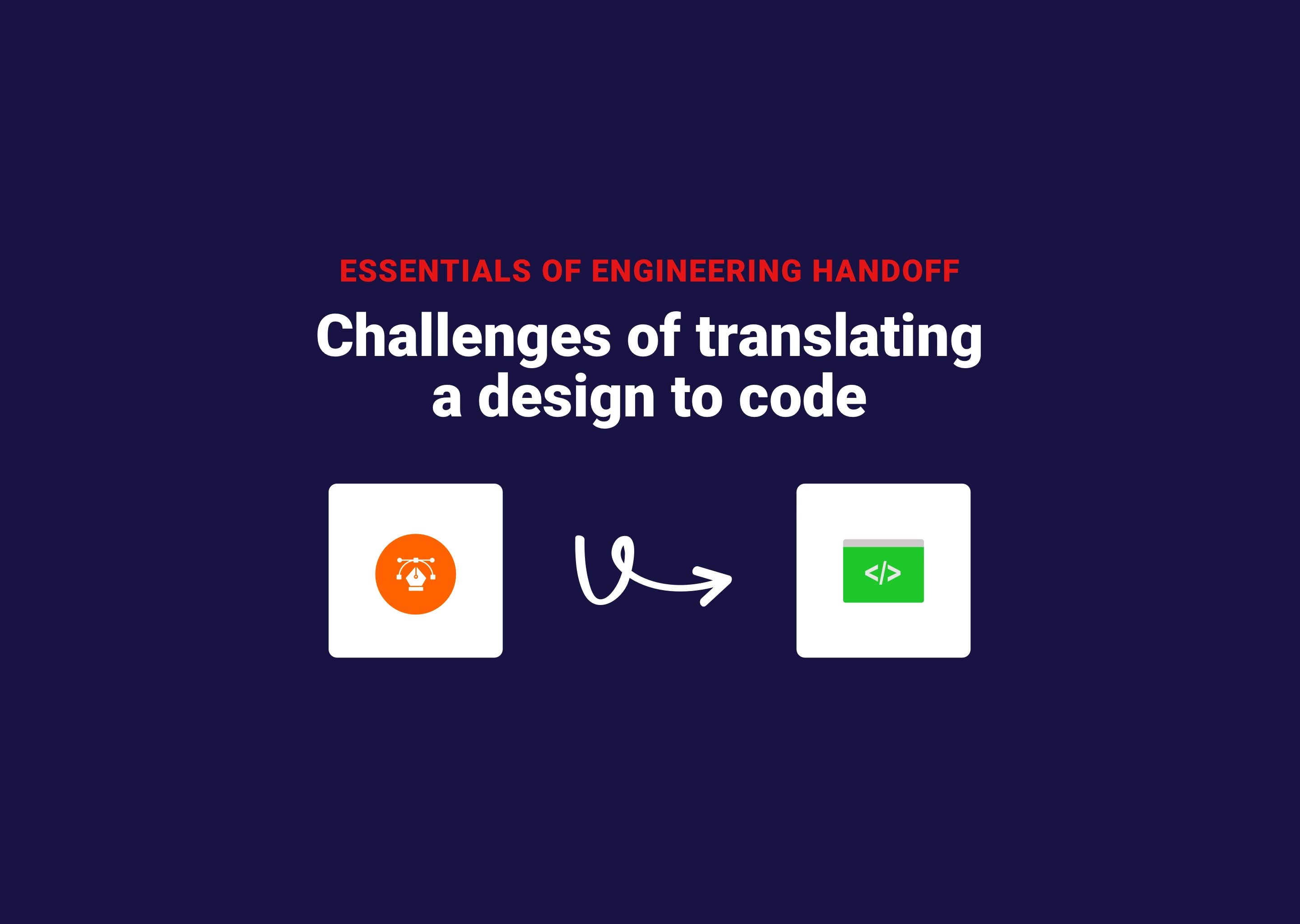 Challenges Of Translating A Design To Code, Learn About The Essentials Of Design Handoff